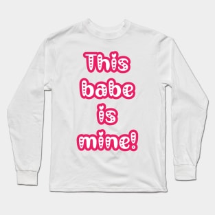 This Babe is Mine - Gifts for Her - Couple's Matching Valentine's T-shirts Long Sleeve T-Shirt